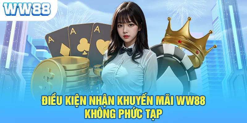 Điều kiện nhận khuyến mãi WW88 không phức tạp