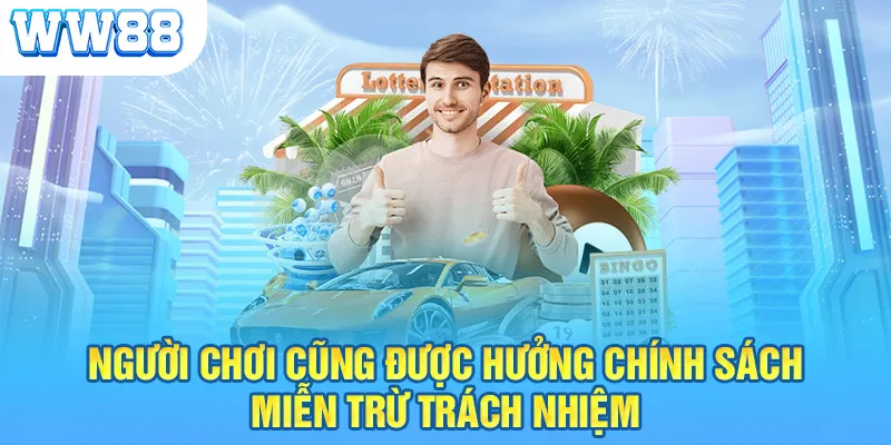 Người chơi cũng được hưởng chính sách miễn trừ trách nhiệm